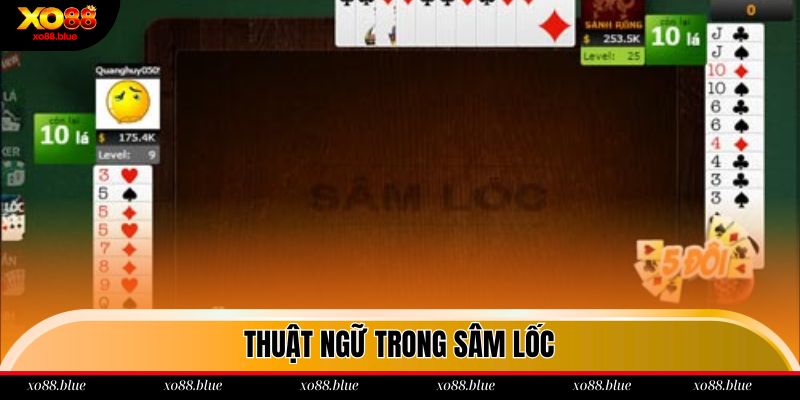 Cách Chơi Sâm Lốc Siêu Dễ Thắng Dành Cho Hội Viên Xo88 Những thuật ngữ thường thấy trong Sâm lốc Xo88