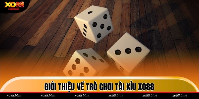 Hướng Dẫn Cách Chơi Tài Xỉu Dễ Hiểu Nhất Năm 2025 Giới thiệu về tài xỉu xo88