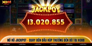 Nổ Hũ Jackpot - Quay Đến Đâu Húp Thưởng Đến Đó Tại Xo88 Nổ hũ jackpot