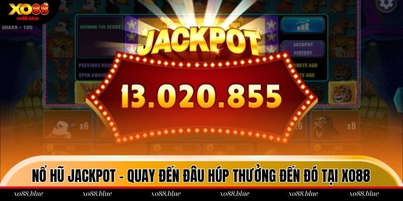 Nổ Hũ Jackpot - Quay Đến Đâu Húp Thưởng Đến Đó Tại Xo88 Nổ hũ jackpot