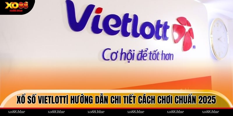 Xổ Số Vietlott| Hướng Dẫn Chi Tiết Cách Chơi Chuẩn 2025 xổ số vietlot